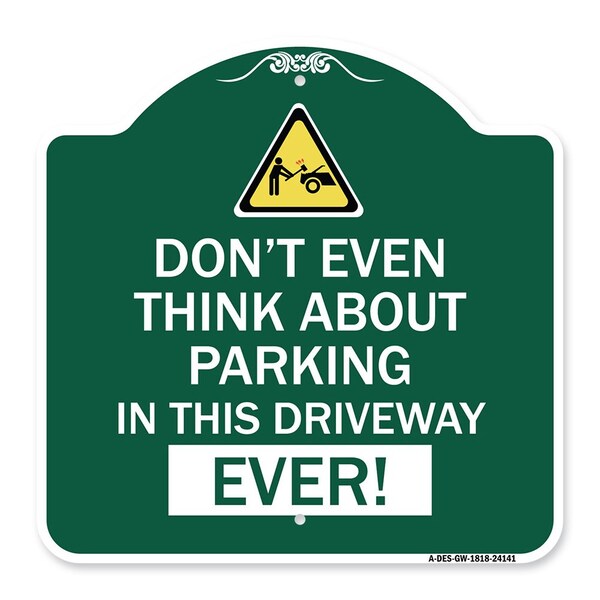Do Not Think About Parking in This Driveway Ever W/ Graphic Alum Sign, 18" x 18", GW-1818-24141